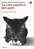 La vita emotiva dei gatti. Un viaggio nel cuore del felino