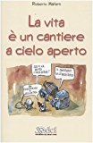 La vita è un cantiere a cielo aperto