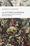 La vittoria disperata. La seconda guerra punica e la nascita dell'impero di Roma