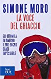 La voce del ghiaccio. Gli ottomila in inverno: il mio sogno quasi impossibile