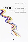 La voce naturale. Immagini e pratiche per un uso efficace della voce e del linguaggio