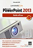 Lavorare con Microsoft PowerPoint 2013. Guido all'uso