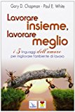 Lavorare insieme, lavorare meglio. I 5 linguaggi dell’amore per migliorare l’ambiente di lavoro