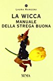 La wicca. Manuale della strega buona