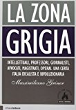 La zona grigia. Intellettuali, professori, giornalisti, avvocati, magistrati, operai. Una certa Italia idealista e rivoluzionaria