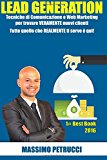 Lead Generation - Tutto Quello Che Ti Serve E Qui!: Tecniche Di Web Marketing E Comunicazione Per Trovare Veramente Nuovi Clienti