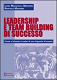 Leadership e team building di successo. Come si diventa leader di una squadra vincente