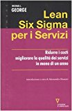 Lean Six Sigma per i servizi. Ridurre i costi migliorare la qualità dei servizi in meno di un anno