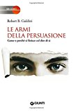 Le armi della persuasione. Come e perché si finisce col dire di sì