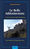 Le belle addormentate. Nei silenzi apparenti delle città fantasma. Guida alla scoperta di 80 luoghi dimenticati