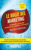 Le bugie del marketing. Come le aziende orientano i nostri consumi