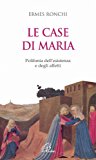 Le case di Maria. Polifonia dell'esistenza e degli affetti