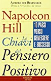 Le chiavi del pensiero positivo. 10 passi verso benessere e successo