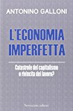 L'economia imperfetta. Catastrofe del capitalismo o rivincita del lavoro?