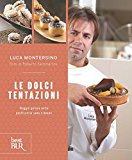 Le dolci tentazioni. Viaggio goloso nella pasticceria sana e buona