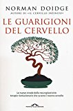 Le guarigioni del cervello. Le nuove strade della neuroplasticità: terapie rivoluzionarie che curano il nostro cervello