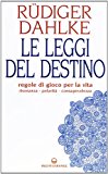 Le leggi del destino. Regole di gioco per la vita. Risonanza, polarità, consapevolezza