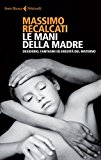 Le mani della madre. Desiderio, fantasmi ed eredità del materno