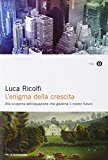 L'enigma della crescita. Alla scoperta dell'equazione che governa il nostro futuro