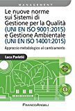 Le nuove norme sui sistemi di gestione per qualità (UNI EN ISO 9001:2015) e gestione ambientale (UNI EN ISO 14001:2015). Approccio metodologico al cambiamento