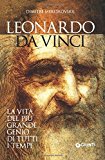 Leonardo da Vinci. La vita del più grande genio di tutti i tempi