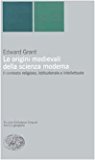 Le origini medievali della scienza moderna. Il contesto religioso, istituzionale e intellettuale