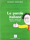 Le parole italiane. Esercizi e giochi per l'apprendimento, la memorizzazione e l'ampliamento del lessico. A1-C1