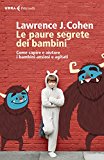 Le paure segrete dei bambini. Come capire e aiutare i bambini ansiosi e agitati