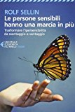 Le persone sensibili hanno una marcia in più. Trasformare l’ipersensibilità da svantaggio a vantaggio