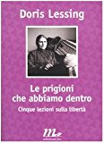 Le prigioni che abbiamo dentro. Cinque lezioni sulla libertà