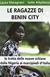 Le ragazze di Benin City. La tratta delle nuove schiave dalla Nigeria ai marciapiedi d'Italia