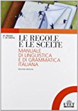 Le regole e le scelte. Manuale di linguistica e di grammatica italiana