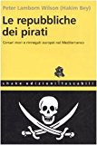 Le repubbliche dei pirati. Corsari mori e rinnegati europei nel Mediterraneo