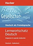 Lernwortschatz deutsch. Deutsch-italienisch imparare le parole tedesche. Per la Scuola magistrale