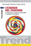 L'essenza del coaching. Il metodo per scoprire le potenzialità e sviluppare l'eccellenza