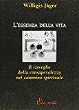 L’essenza della vita. Il risveglio della consapevolezza nel cammino spirituale