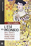 L’età dell’inconscio. Arte, mente e cervello dalla grande Vienna ai nostri giorni