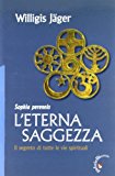 L'eterna saggezza. Il segreto di tutte le vie spirituali