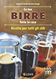 Le tue birre fatte in casa. Ricette per tutti gli stili