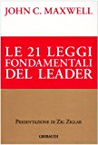 Le ventuno leggi fondamentali del leader. Seguile e tutti ti seguiranno