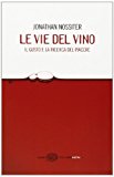 Le vie del vino. Il gusto e la ricerca del piacere