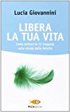 Libera la tua vita. Come evitare le 15 trappole sulla strada della felicità