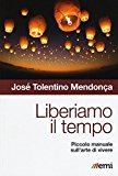 Liberiamo il tempo. Piccolo manuale sull’arte di vivere