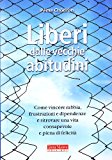 Liberi dalle vecchie abitudini. Come vincere rabbia, fru strazioni e dipendenze e ritrovare una vita consapevole e piena di felicità