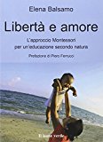 Libertà e amore. L’approccio montessoriano per un’educazione secondo natura