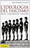 L’ideologia del fascismo. Miti, credenze, valori nella stabilizzazione del regime