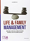 Life & family management. Come usare la forza della famiglia per creare un’impresa e una vita di grande successo!