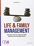 Life & family management. Come usare la forza della famiglia per creare un'impresa e una vita di grande successo!