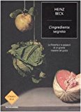 L'ingrediente segreto. La filosofia e le passioni di un grande maestro del gusto