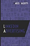 Linkedin Advertising: Utilizzo strategico della piattaforma pubblicitaria di Linkedin.: Volume 4